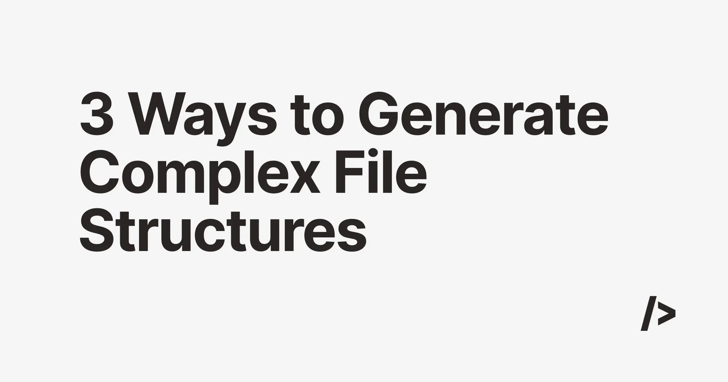 Open File Formation 3 Ways to Generate Complex File Structures