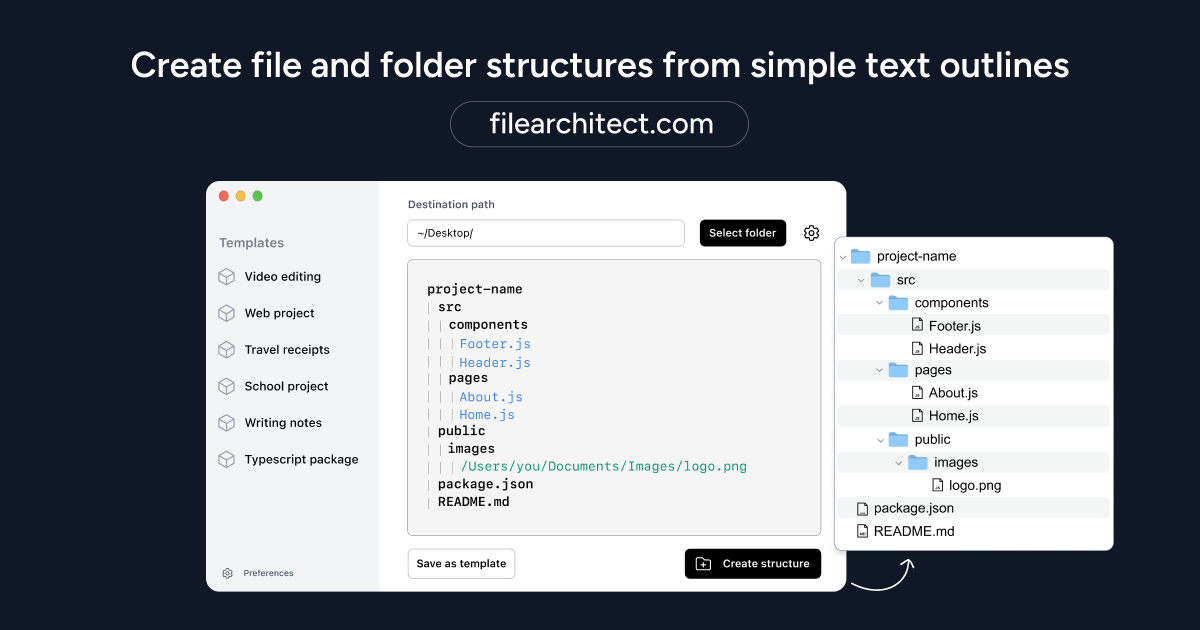                      Simply write the file and folder structure you want to create, and organize it with tabs. It’s fast, private, and easy to use. 